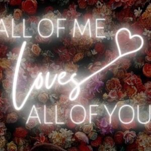 All of Me Loves All of You LED neon sign